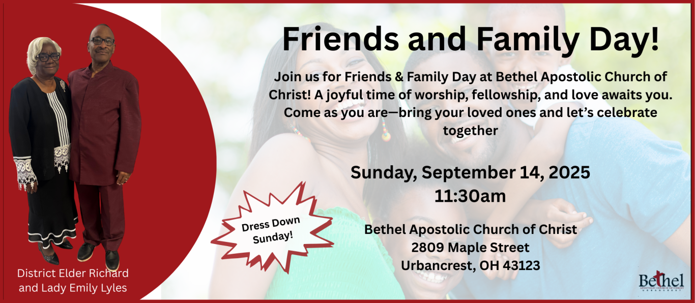Family and Friend's Day Flyer Friends and Family Day flyer for Bethel Apostolic Church of Christ in Urbancrest, Ohio. Event is held Sunday, September 14th at 11:30am.